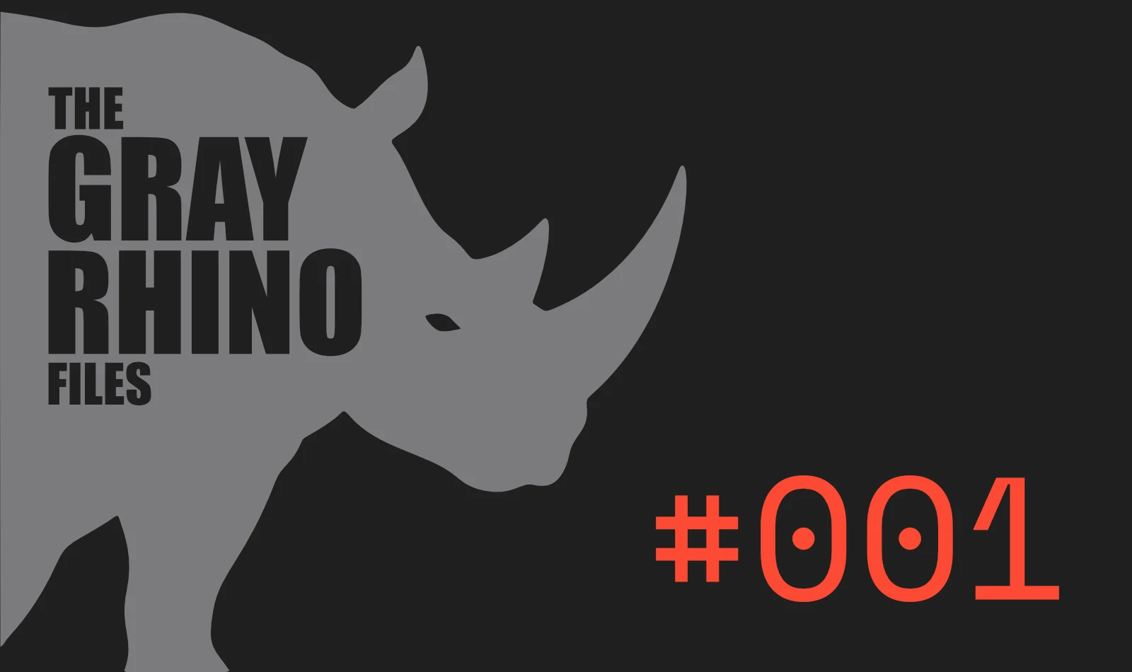 The Gray Rhino Files, episode #001