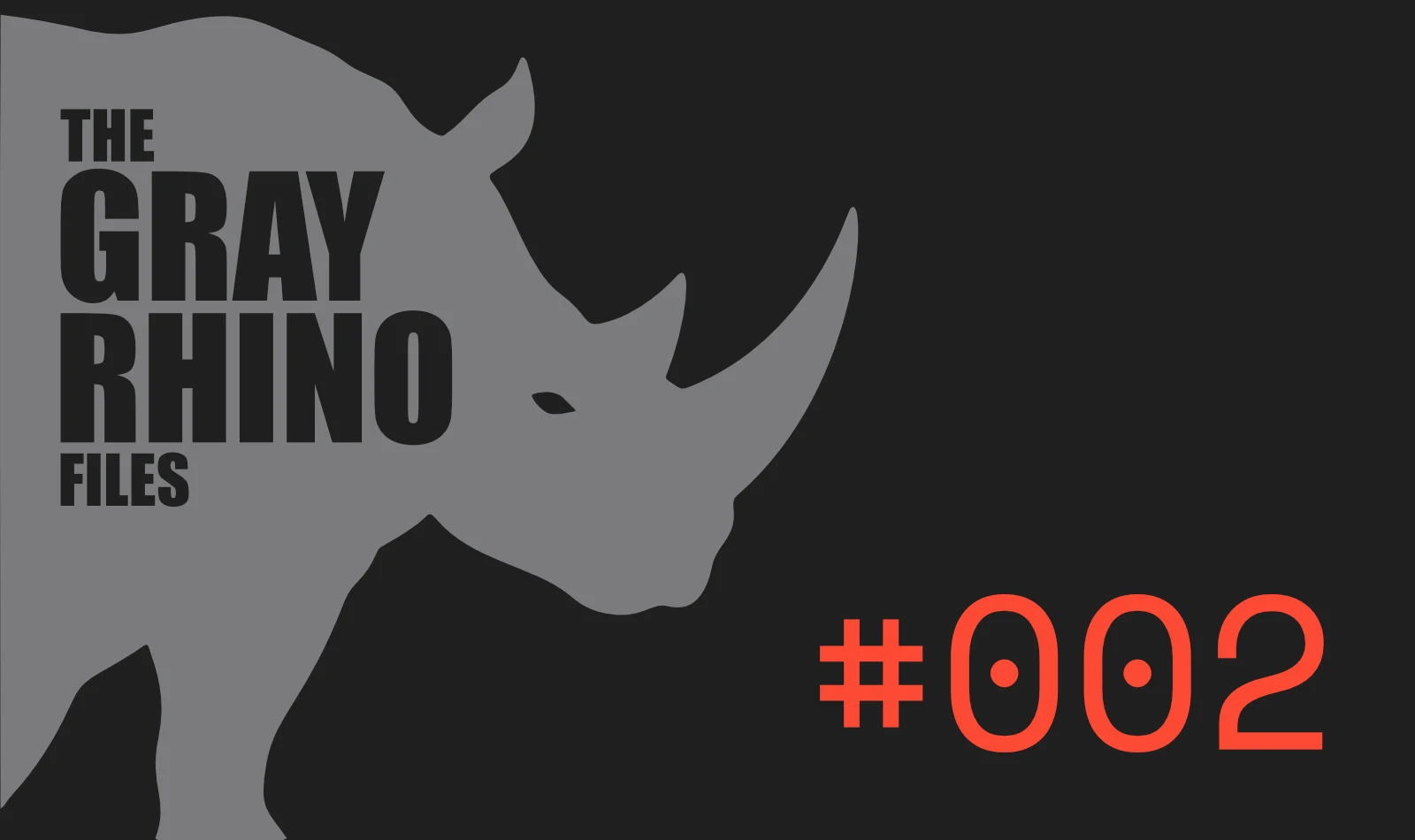 The Grey Rhino Files cover with a rhinoceros and episode number 002